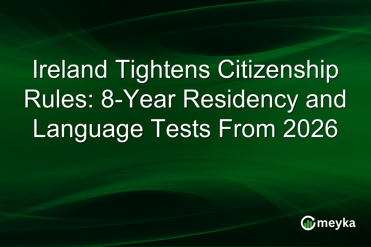 Ireland Tightens Citizenship Rules: 8-Year Residency and Language Tests From 2026