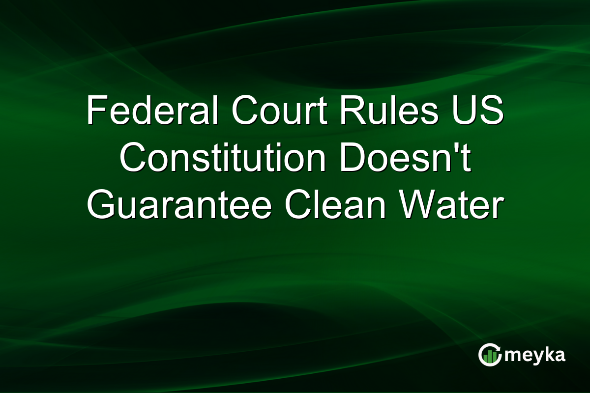 Federal Court Rules US Constitution Doesn’t Guarantee Clean Water