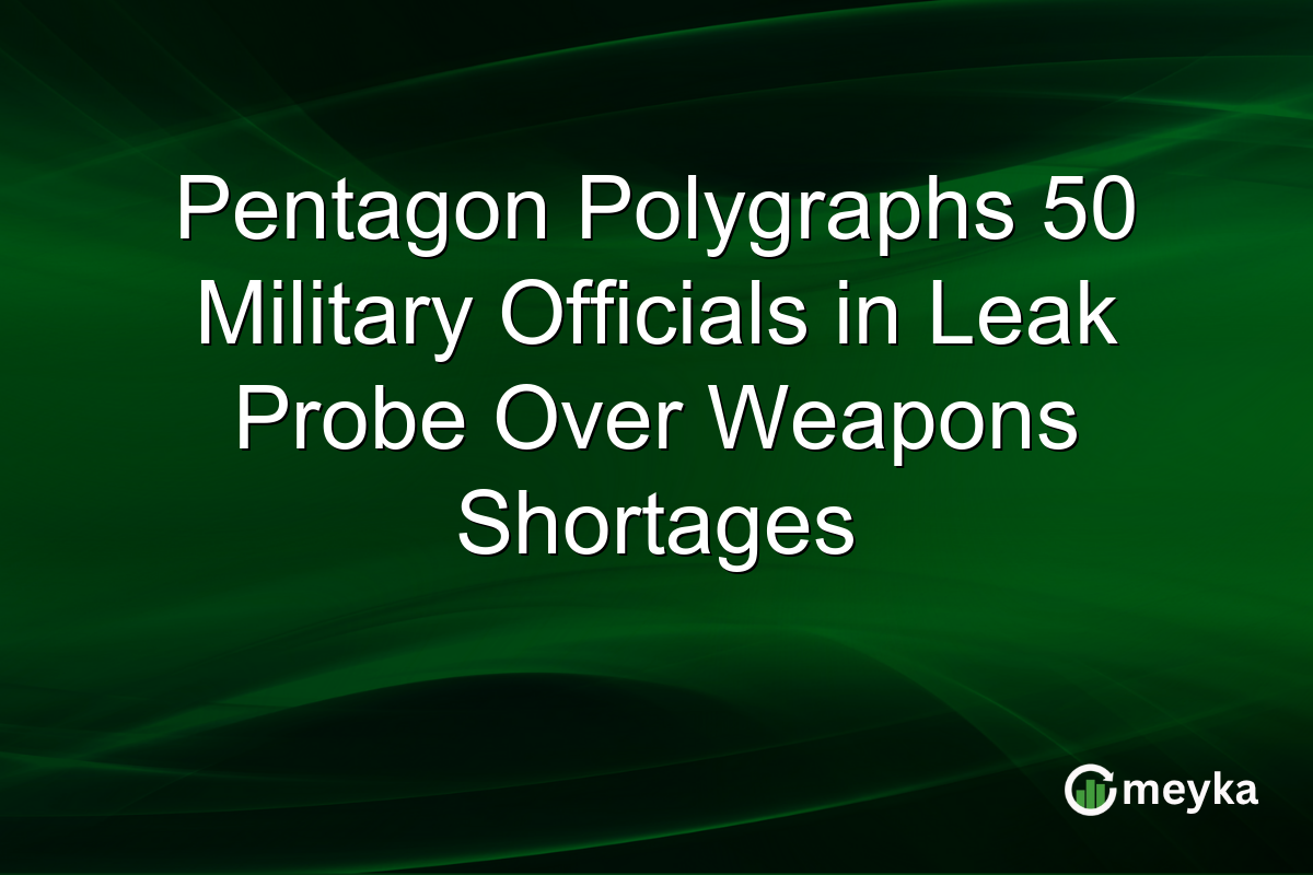 Pentagon Polygraphs 50 Military Officials in Leak Probe Over Weapons Shortages