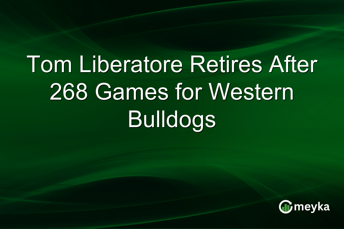 Tom Liberatore Retires After 268 Games for Western Bulldogs