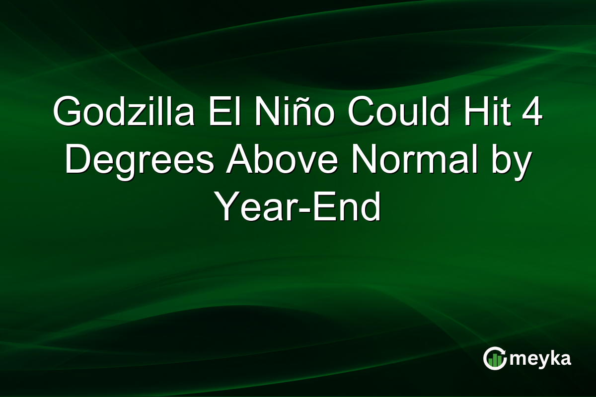 Godzilla El Niño Could Hit 4 Degrees Above Normal by Year-End