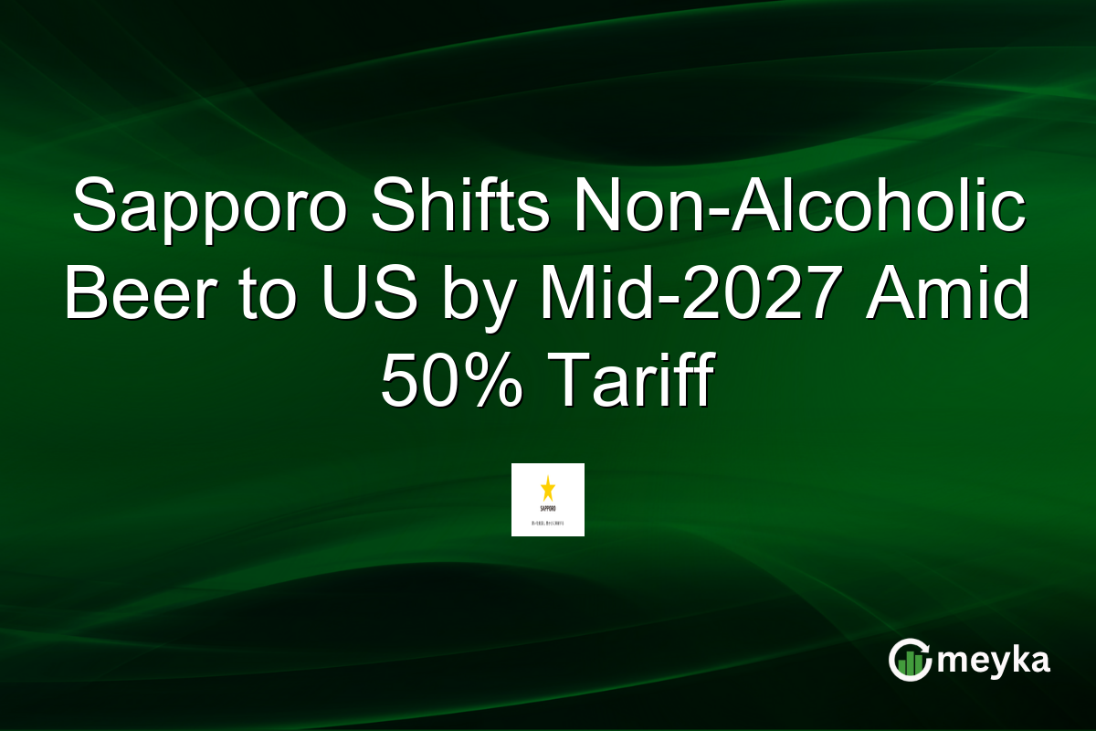 Sapporo Shifts Non-Alcoholic Beer to US by Mid-2027 Amid 50% Tariff