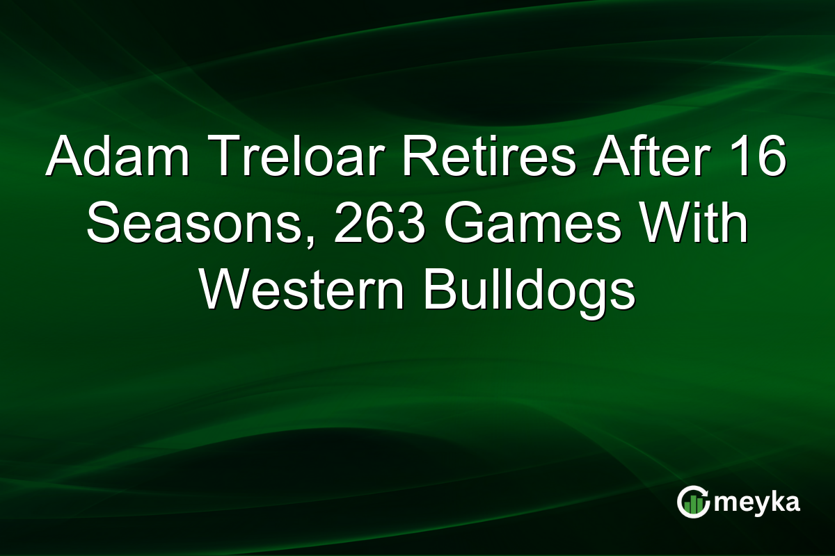 Adam Treloar Retires After 16 Seasons, 263 Games With Western Bulldogs
