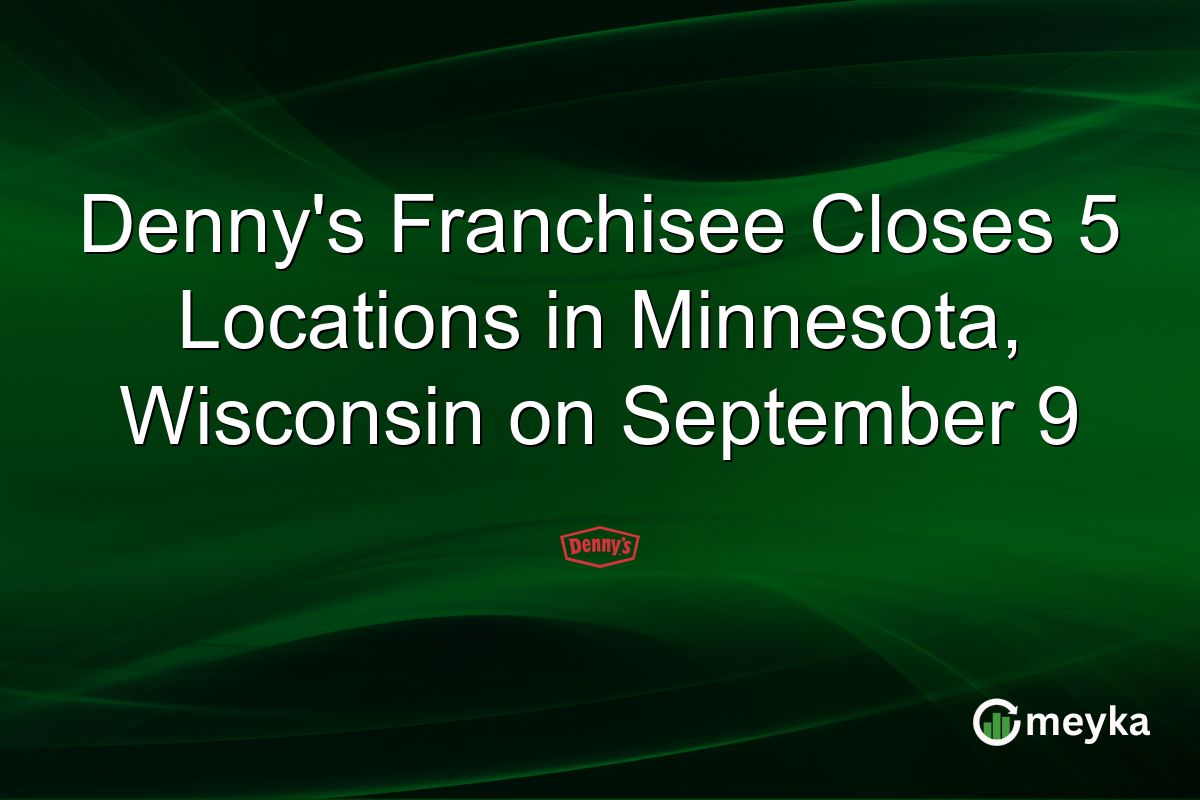 Denny’s Franchisee Closes 5 Locations in Minnesota, Wisconsin on September 9