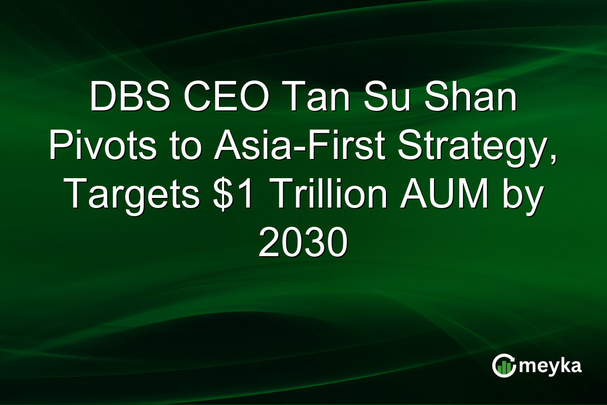 DBS CEO Tan Su Shan Pivots to Asia-First Strategy, Targets $1 Trillion AUM by 2030