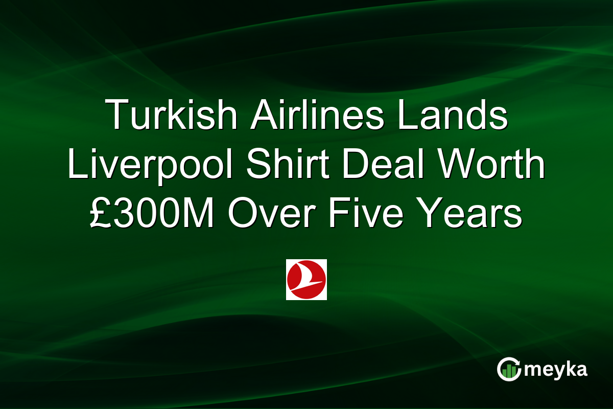 Turkish Airlines Lands Liverpool Shirt Deal Worth £300M Over Five Years