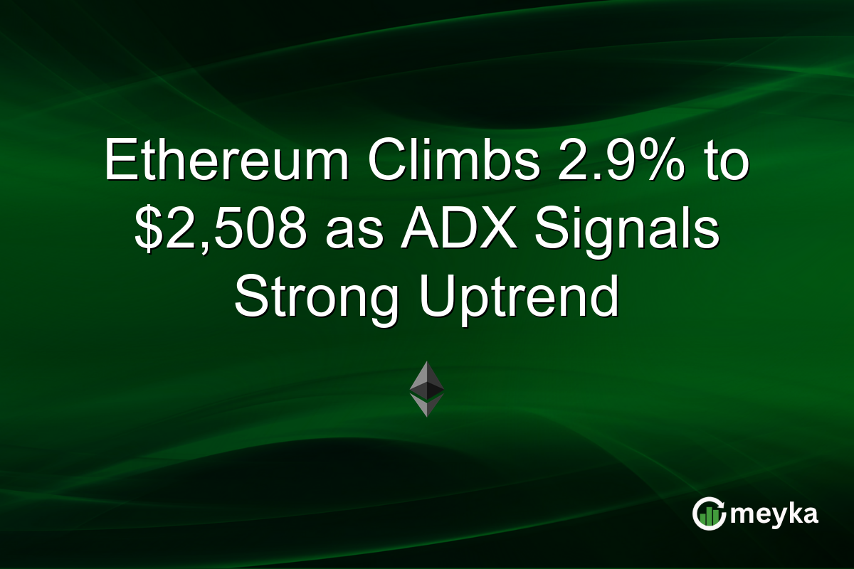 Ethereum Climbs 2.9% to $2,508 as ADX Signals Strong Uptrend
