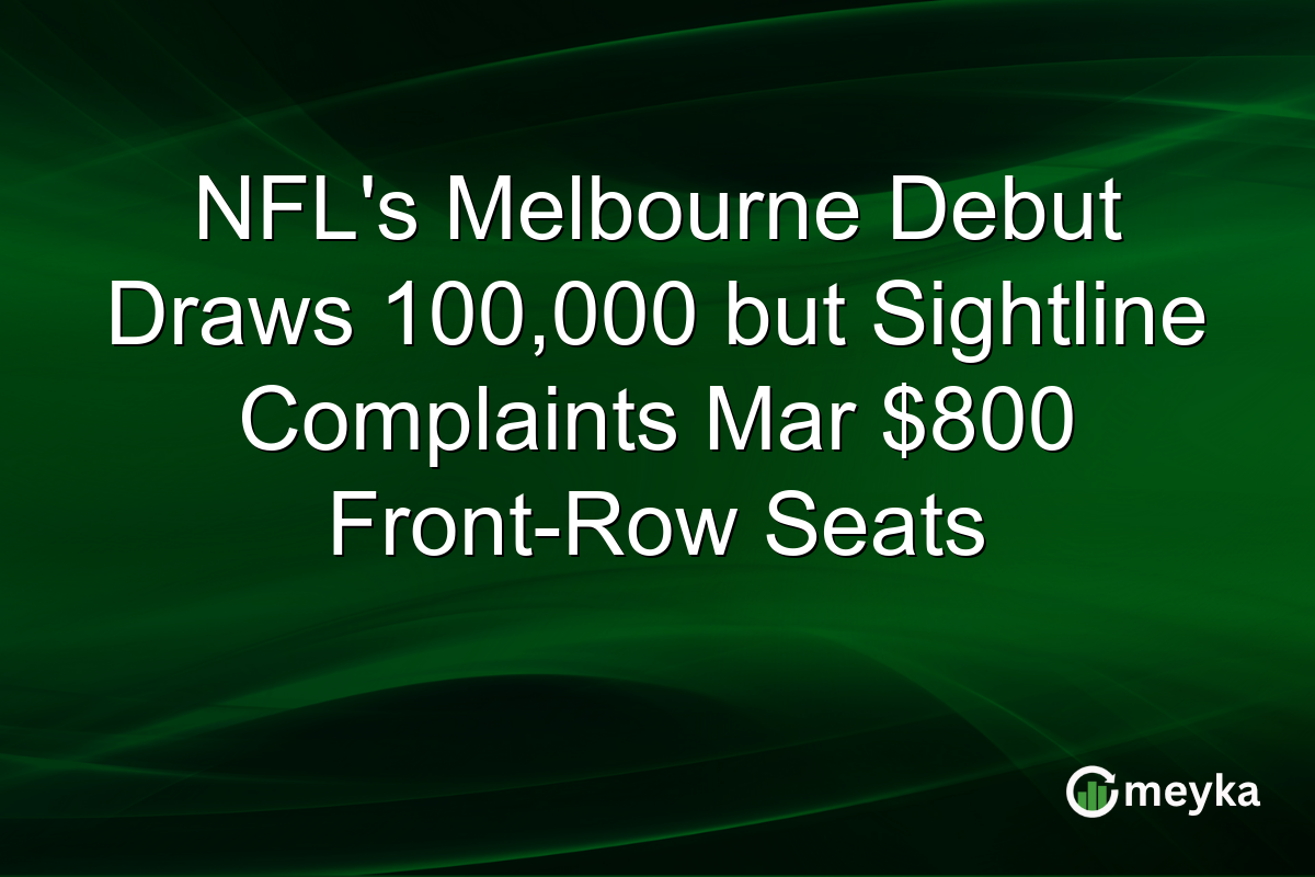 NFLโs Melbourne Debut Draws 100,000 but Sightline Complaints Mar $800 Front-Row Seats