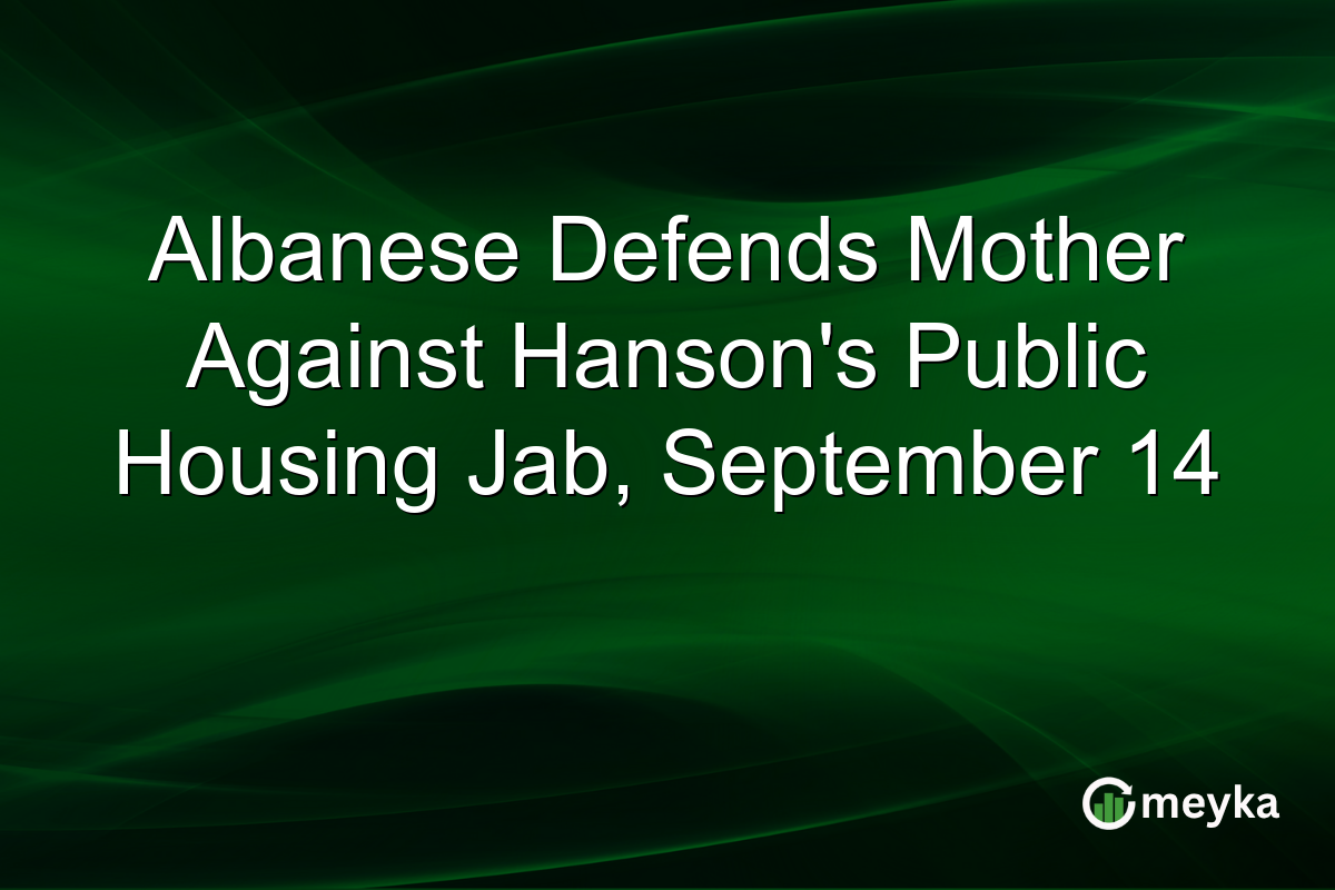 Albanese Defends Mother Against Hanson’s Public Housing Jab, September 14