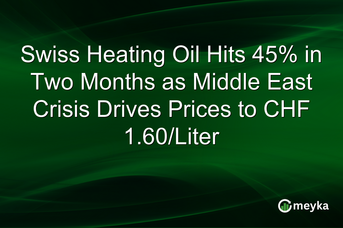 Swiss Heating Oil Hits 45% in Two Months as Middle East Crisis Drives Prices to CHF 1.60/Liter