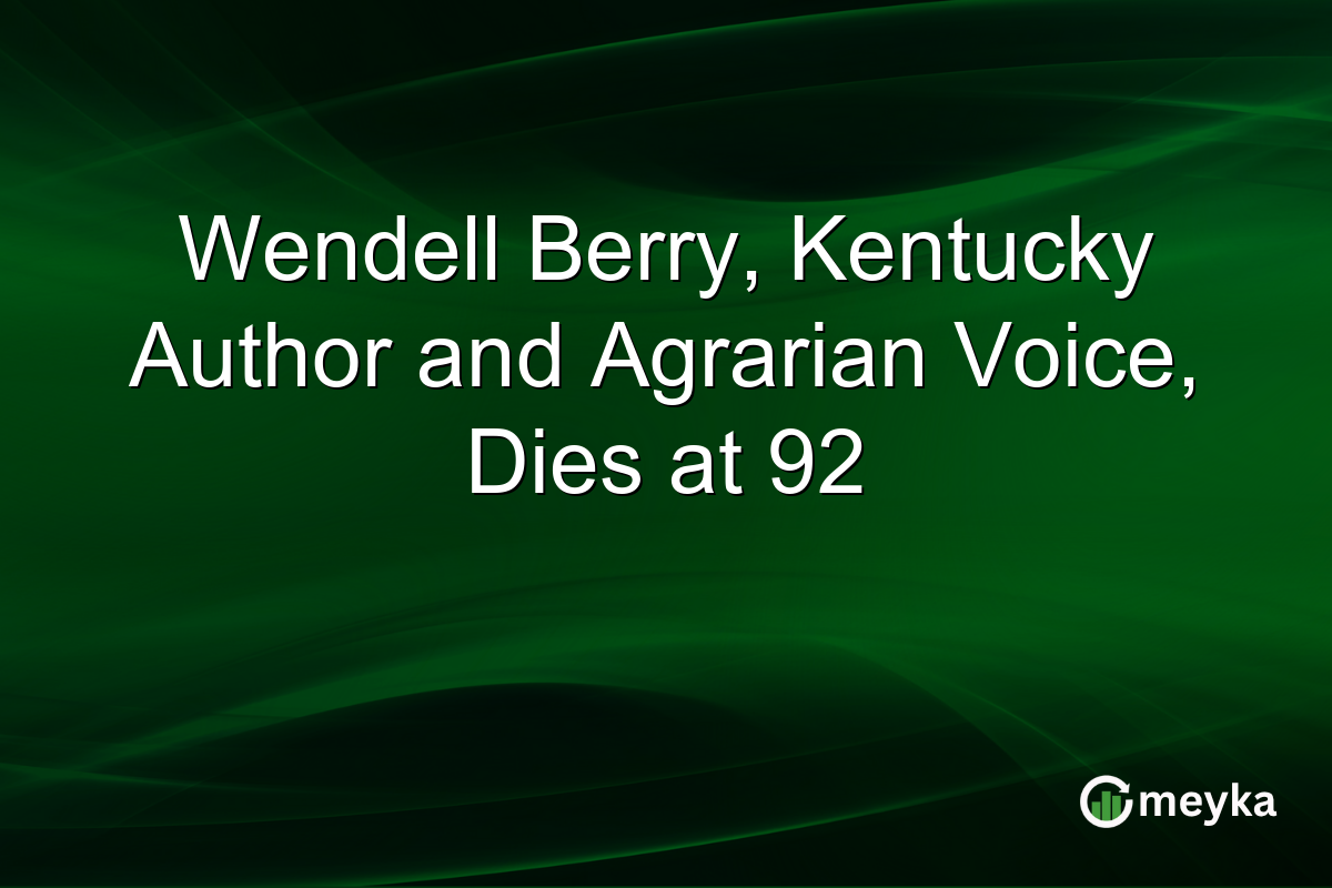 Wendell Berry, Kentucky Author and Agrarian Voice, Dies at 92