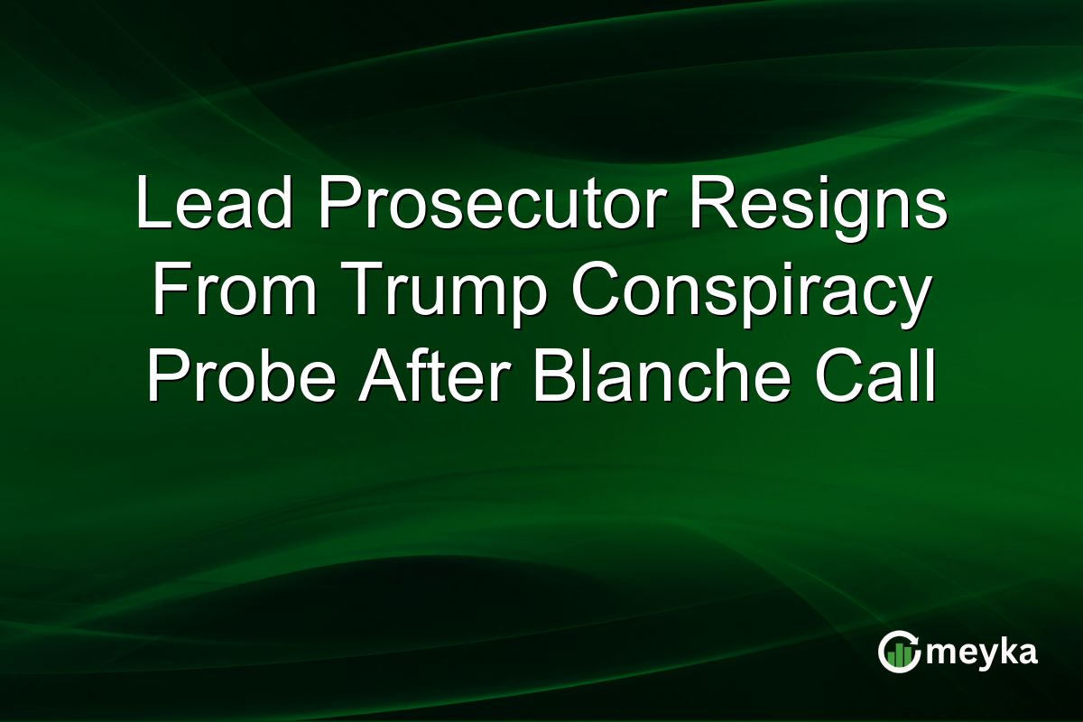Lead Prosecutor Resigns From Trump Conspiracy Probe After Blanche Call