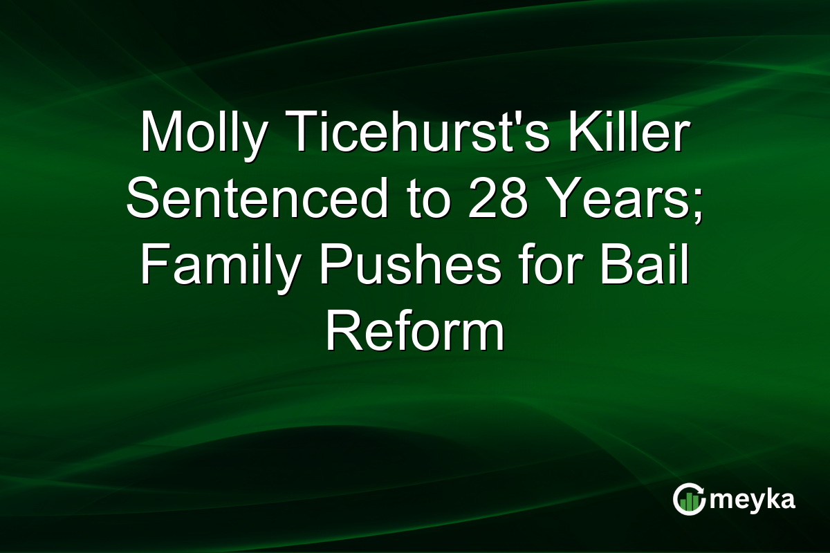 Molly Ticehurst’s Killer Sentenced to 28 Years; Family Pushes for Bail Reform