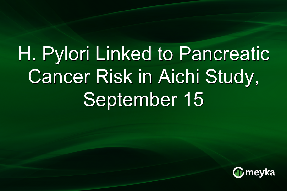 H. Pylori Linked to Pancreatic Cancer Risk in Aichi Study, September 15