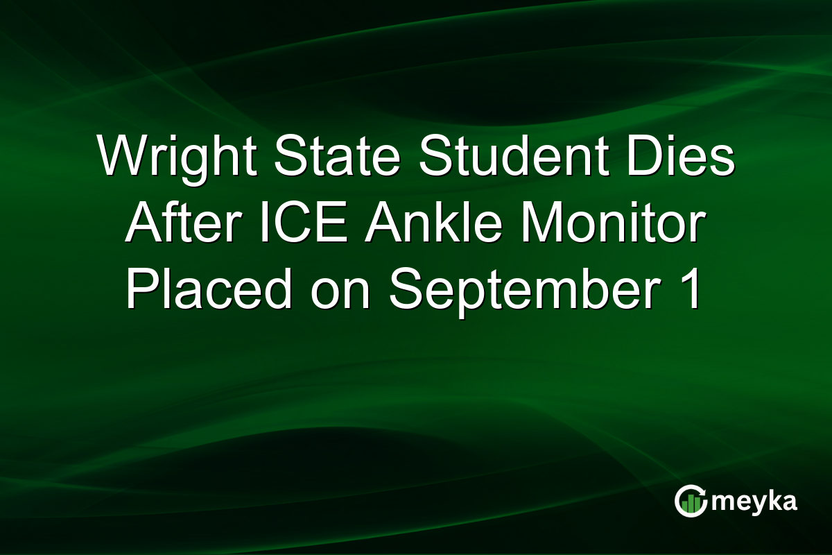Wright State Student Dies After ICE Ankle Monitor Placed on September 1