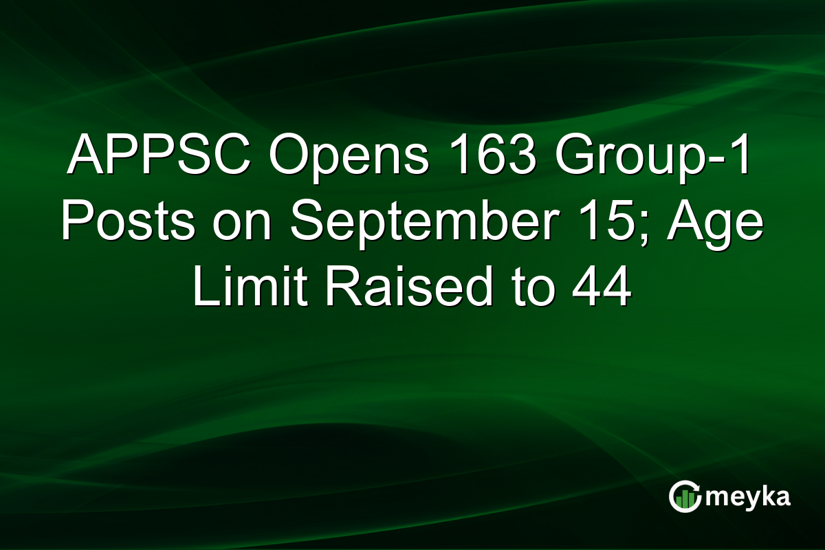 APPSC Opens 163 Group-1 Posts on September 15; Age Limit Raised to 44
