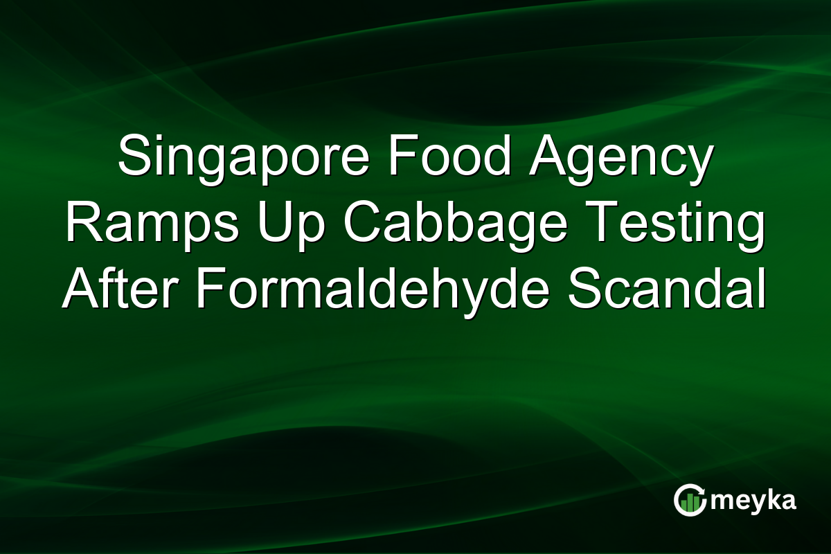 Singapore Food Agency Ramps Up Cabbage Testing After Formaldehyde Scandal