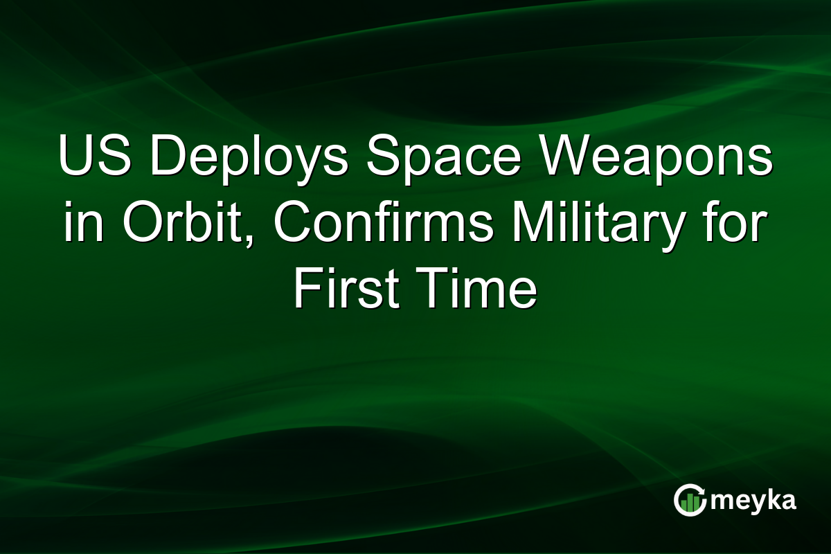 US Deploys Space Weapons in Orbit, Confirms Military for First Time