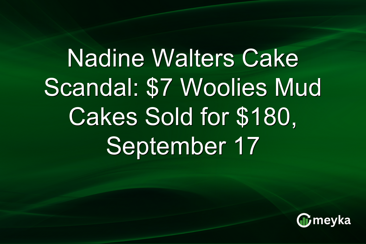 Nadine Walters Cake Scandal: $7 Woolies Mud Cakes Sold for $180, September 17