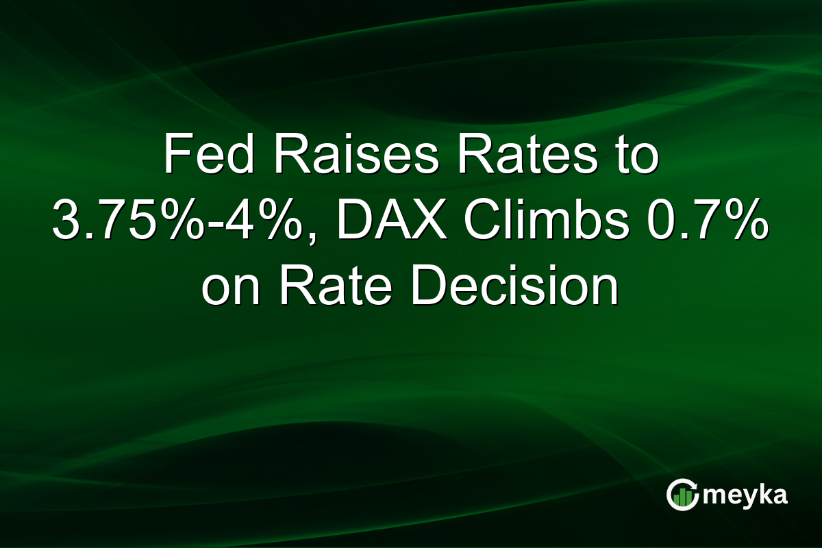Fed Raises Rates to 3.75%-4%, DAX Climbs 0.7% on Rate Decision