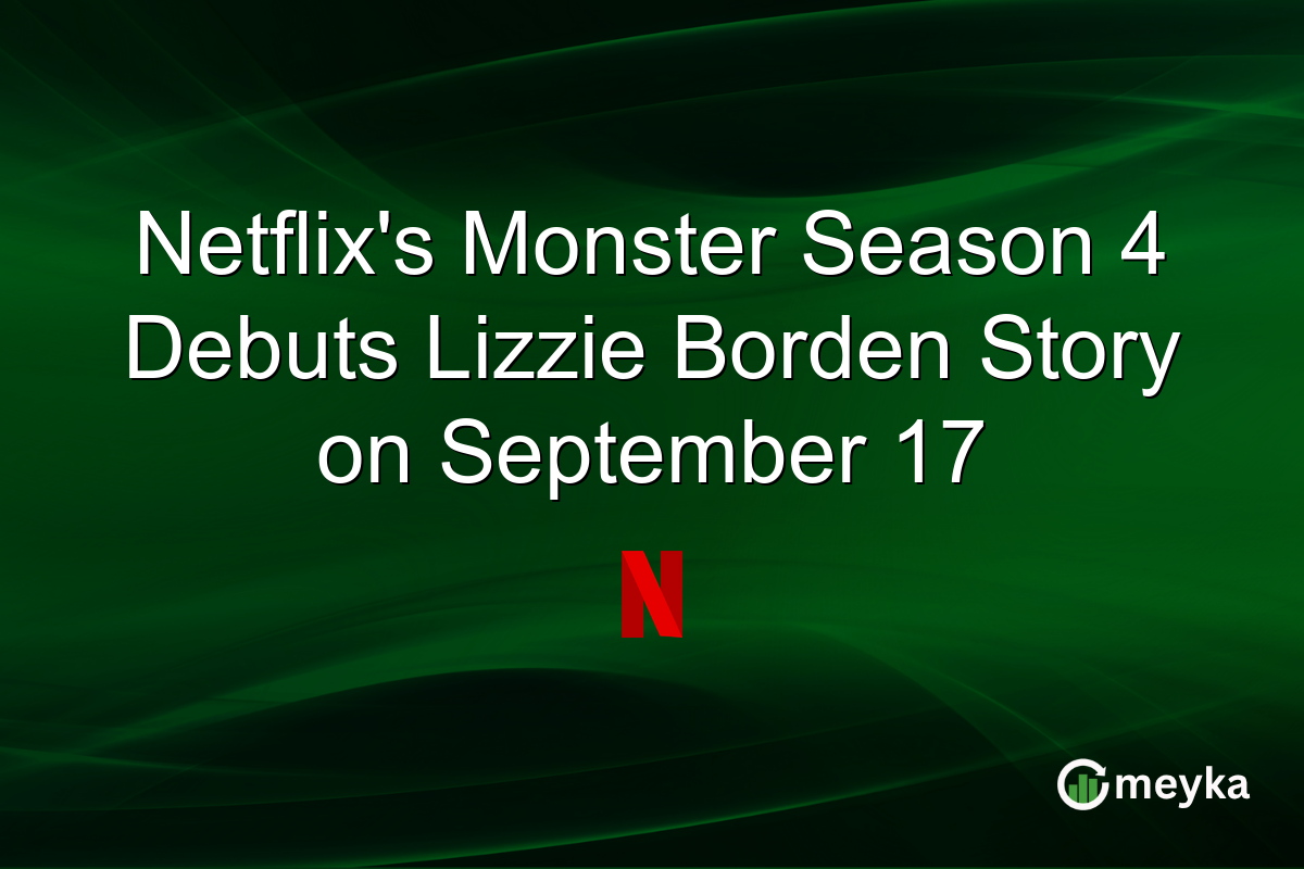 Netflix’s Monster Season 4 Debuts Lizzie Borden Story on September 17