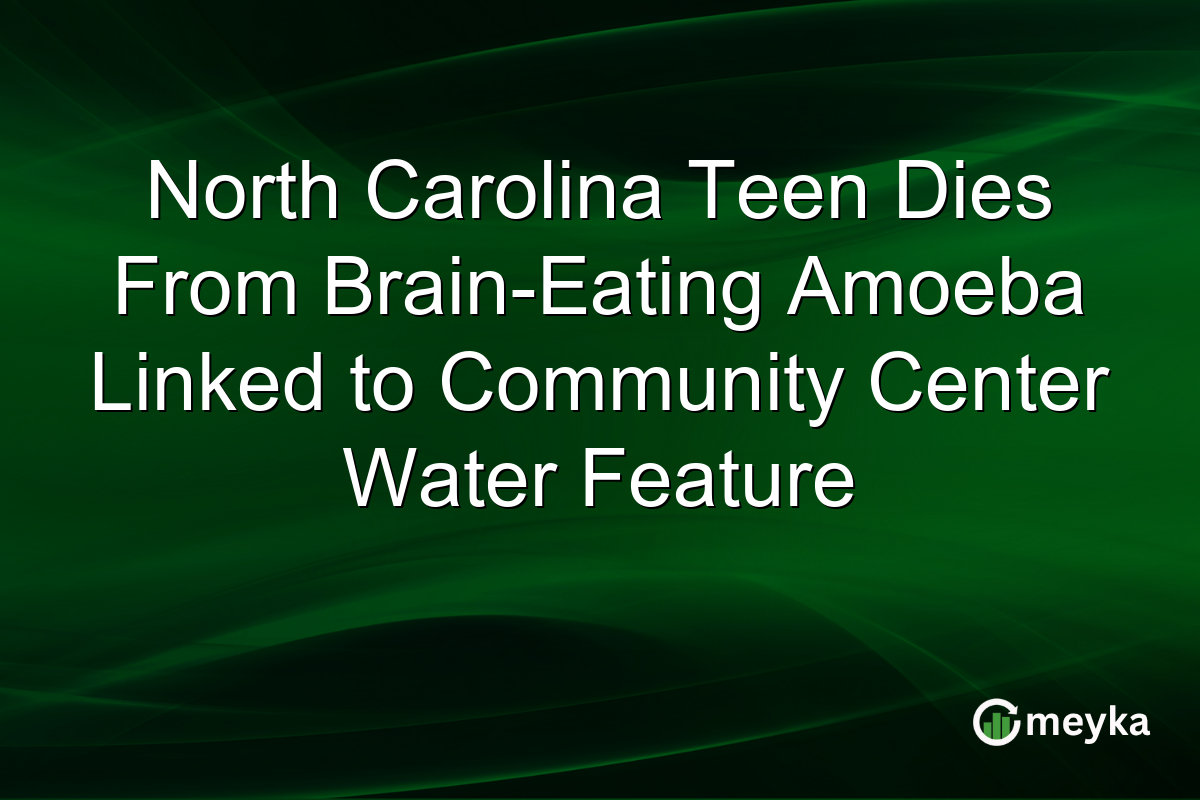 North Carolina Teen Dies From Brain-Eating Amoeba Linked to Community Center Water Feature