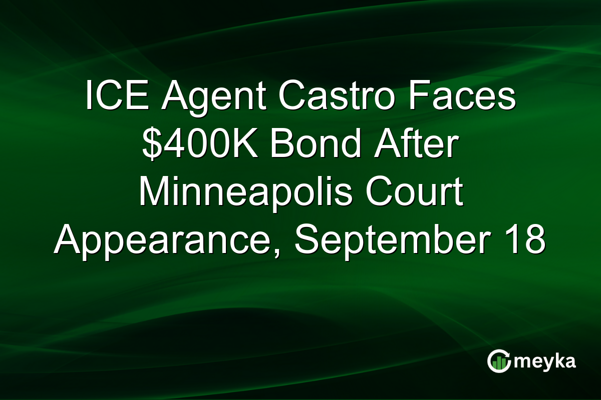 ICE Agent Castro Faces $400K Bond After Minneapolis Court Appearance, September 18