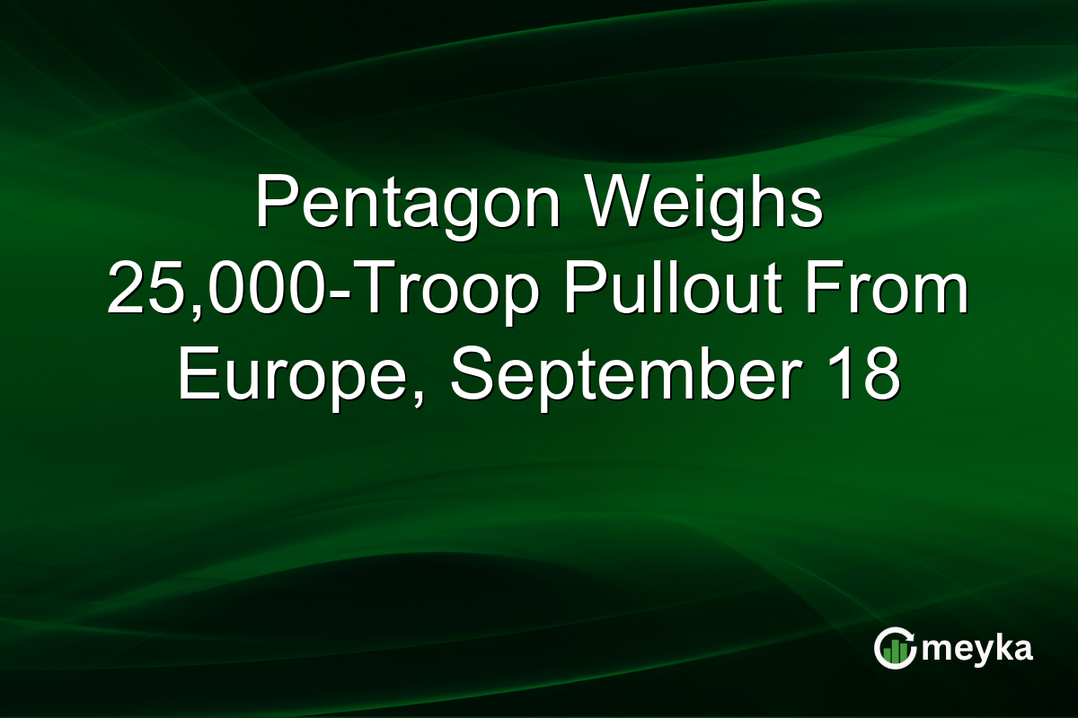 Pentagon Weighs 25,000-Troop Pullout From Europe, September 18