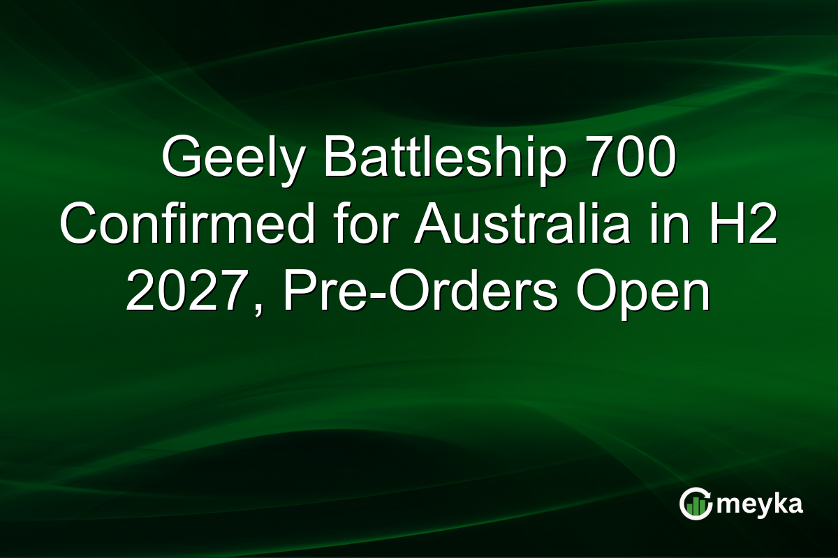 Geely Battleship 700 Confirmed for Australia in H2 2027, Pre-Orders Open