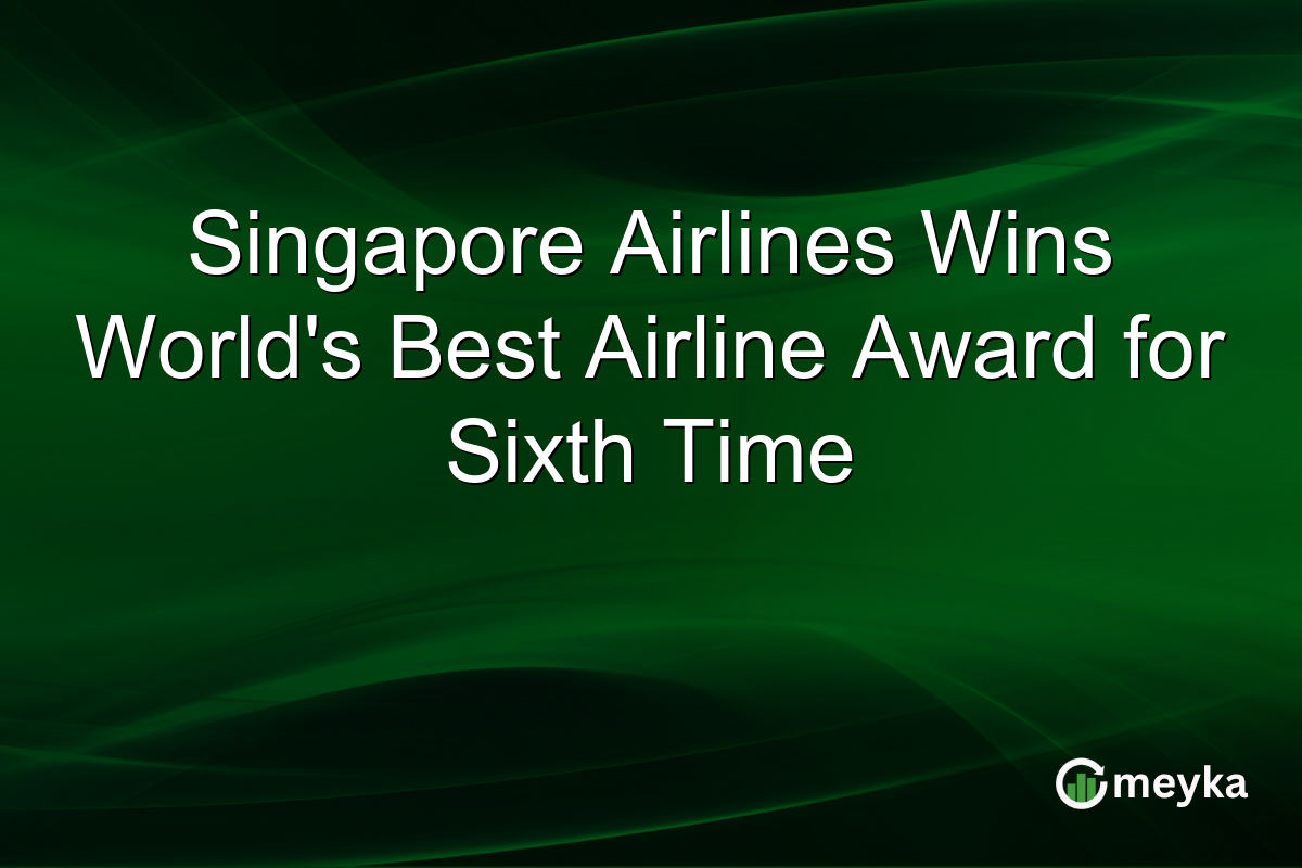 Singapore Airlines Wins Worldβs Best Airline Award for Sixth Time