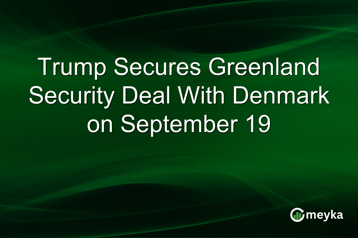 Trump Secures Greenland Security Deal With Denmark on September 19