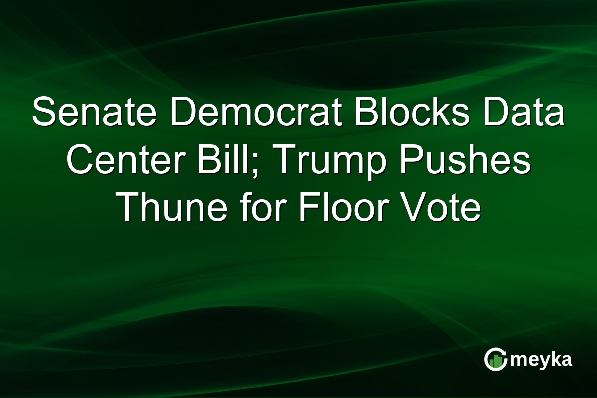 Senate Democrat Blocks Data Center Bill; Trump Pushes Thune for Floor Vote
