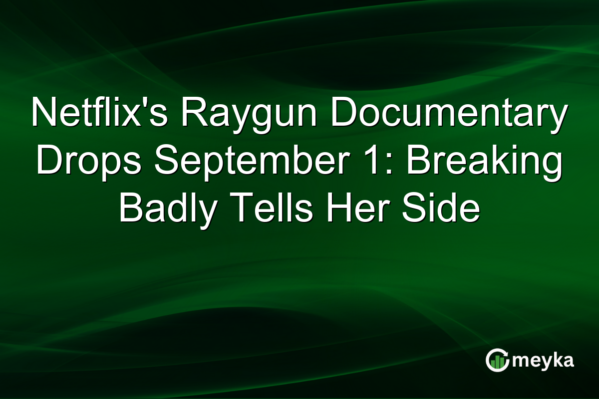 Netflix’s Raygun Documentary Drops September 1: Breaking Badly Tells Her Side
