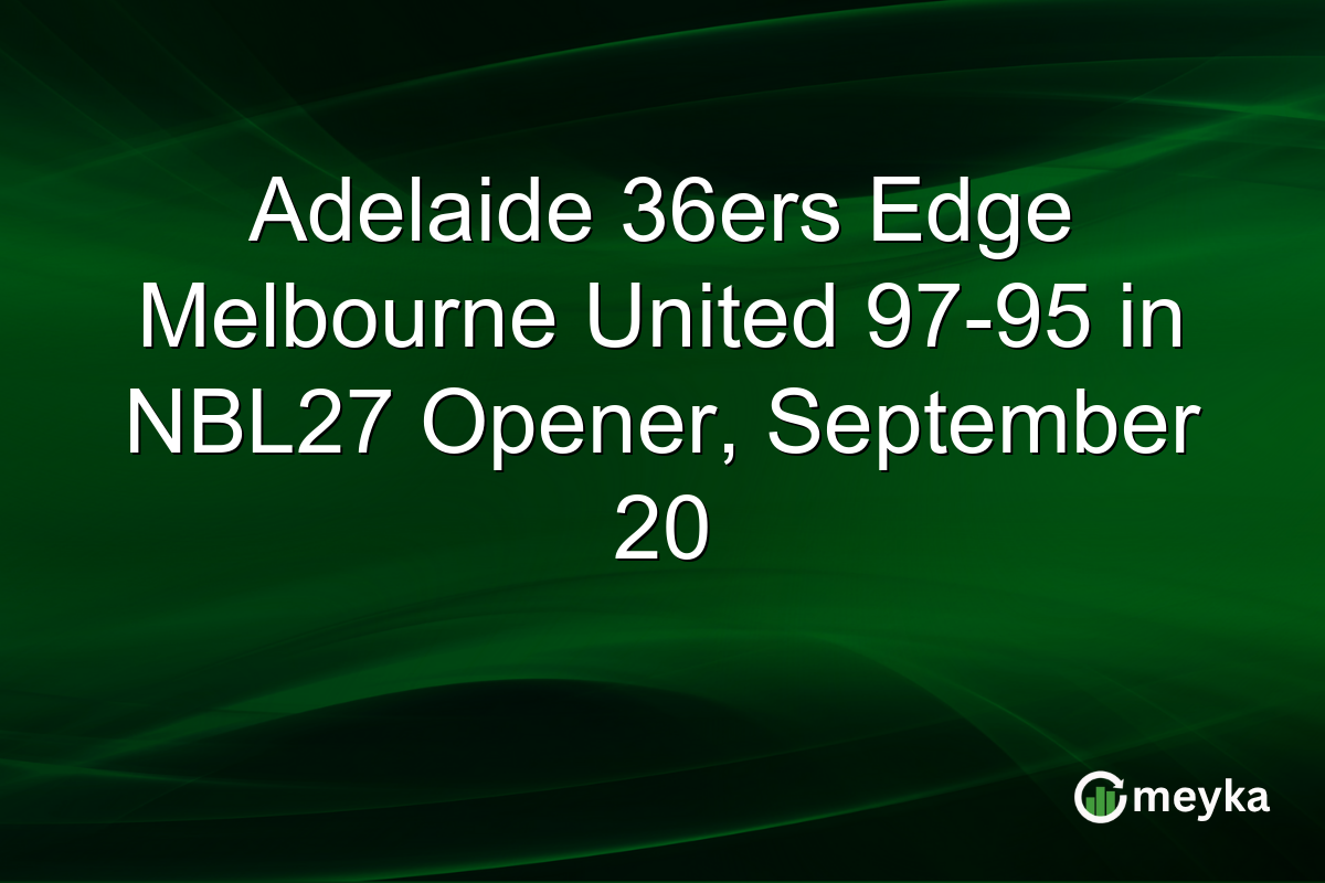 Adelaide 36ers Edge Melbourne United 97-95 in NBL27 Opener, September 20