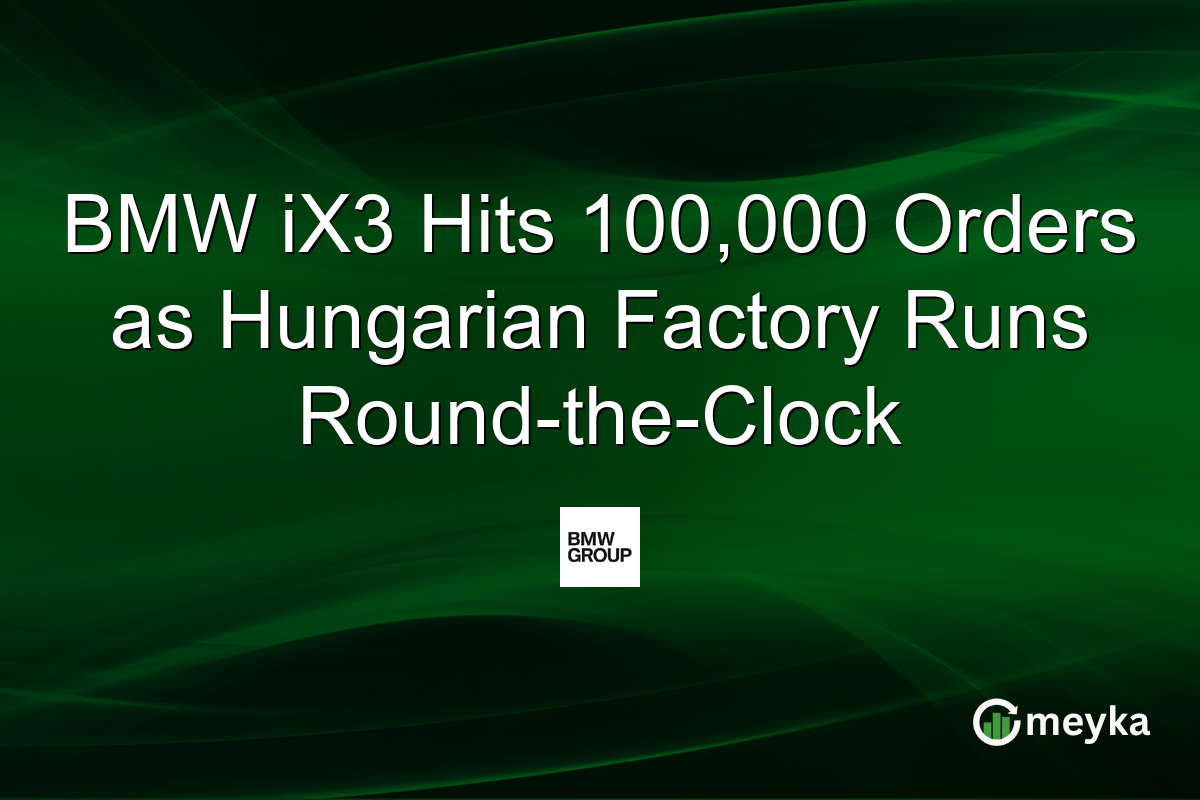 BMW iX3 Hits 100,000 Orders as Hungarian Factory Runs Round-the-Clock