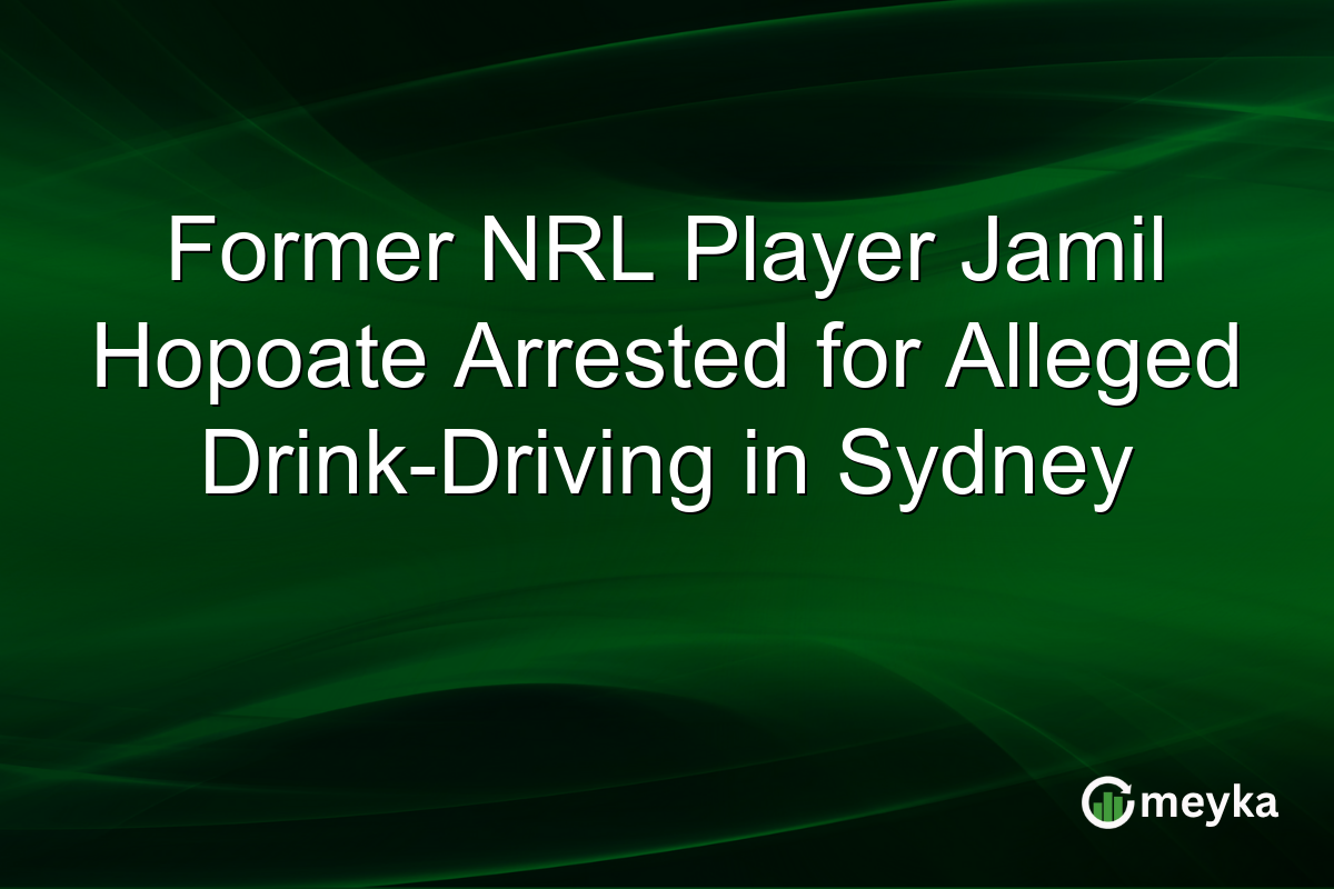 Former NRL Player Jamil Hopoate Arrested for Alleged Drink-Driving in Sydney
