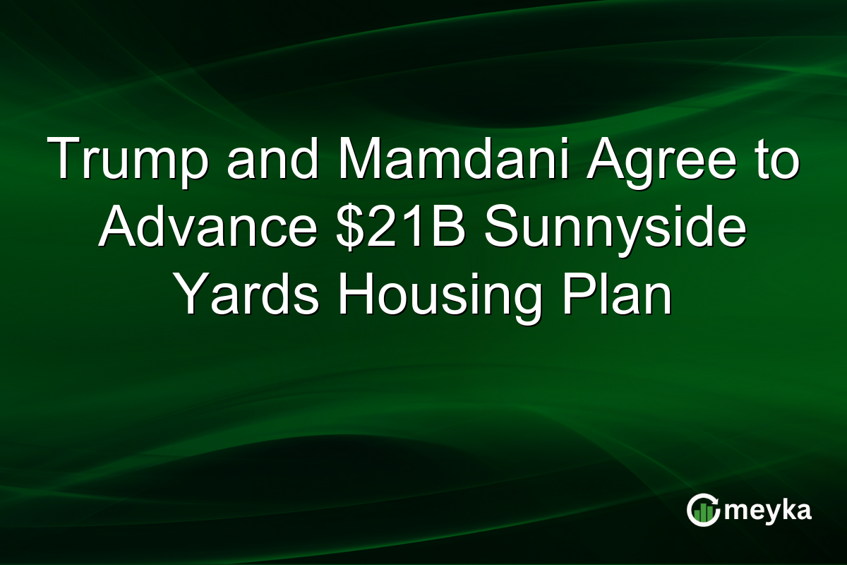 Trump and Mamdani Agree to Advance $21B Sunnyside Yards Housing Plan