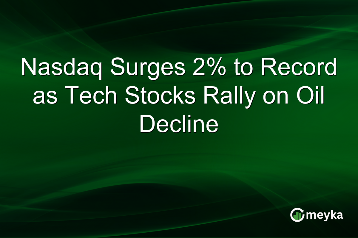 Nasdaq Surges 2% to Record as Tech Stocks Rally on Oil Decline