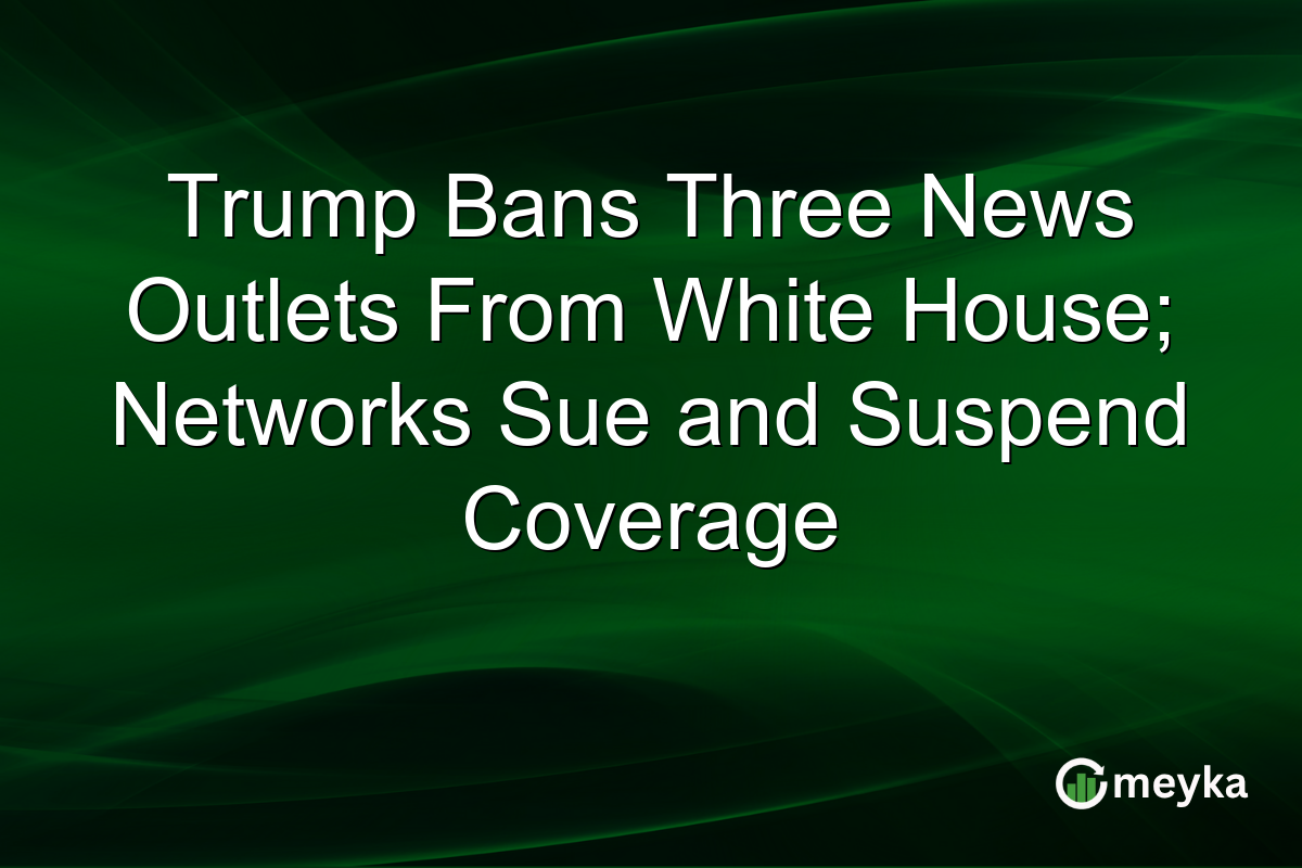 Trump Bans Three News Outlets From White House; Networks Sue and Suspend Coverage