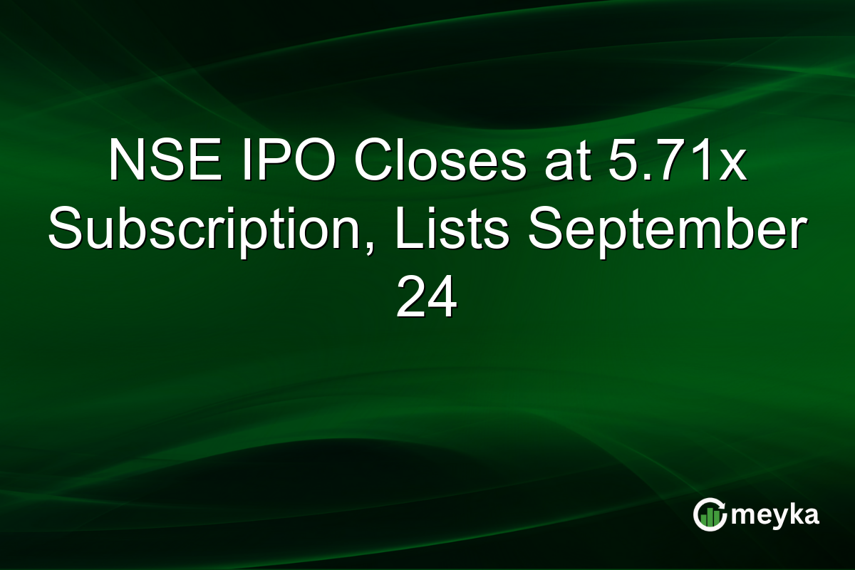 NSE IPO Closes at 5.71x Subscription, Lists September 24