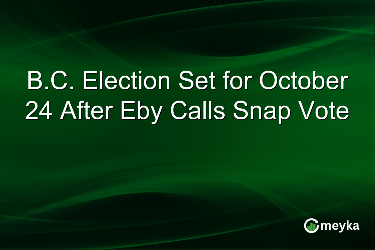 B.C. Election Set for October 24 After Eby Calls Snap Vote