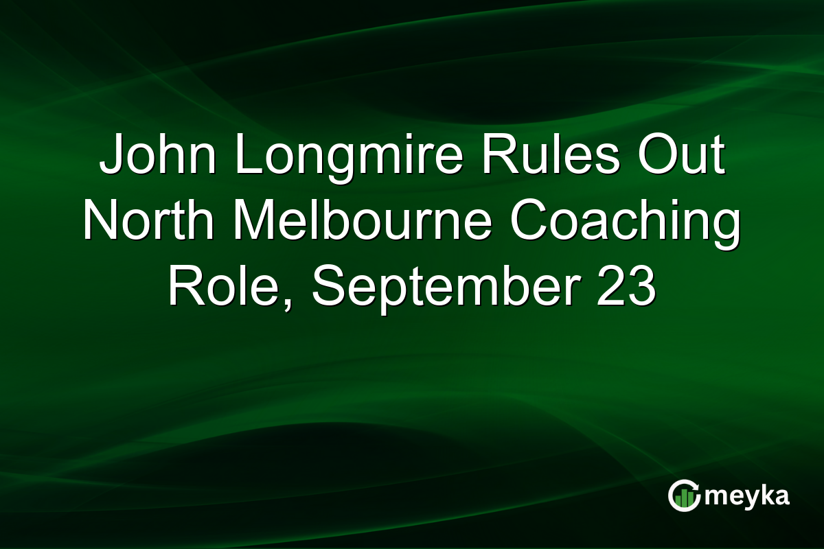 John Longmire Rules Out North Melbourne Coaching Role, September 23