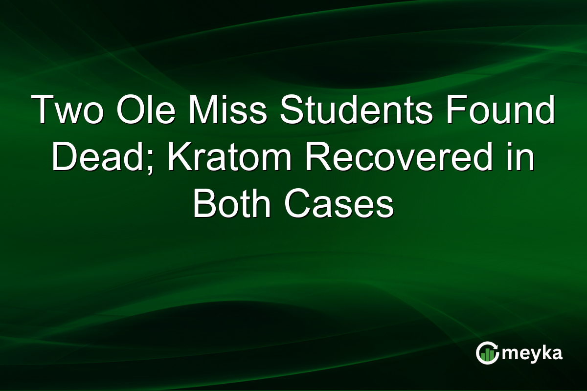 Two Ole Miss Students Found Dead; Kratom Recovered in Both Cases