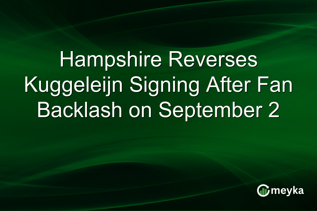 Hampshire Reverses Kuggeleijn Signing After Fan Backlash on September 2