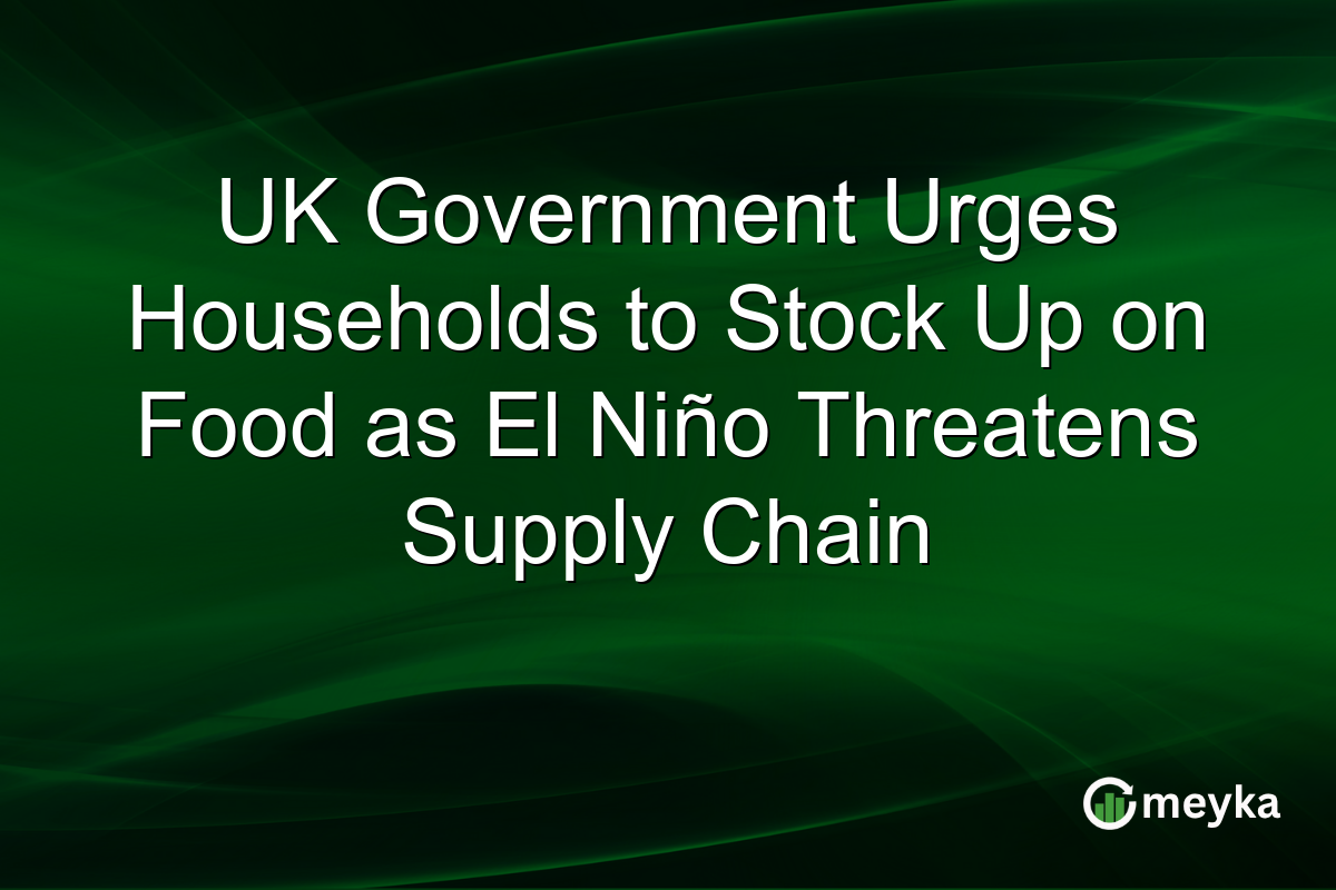 UK Government Urges Households to Stock Up on Food as El Niño Threatens Supply Chain