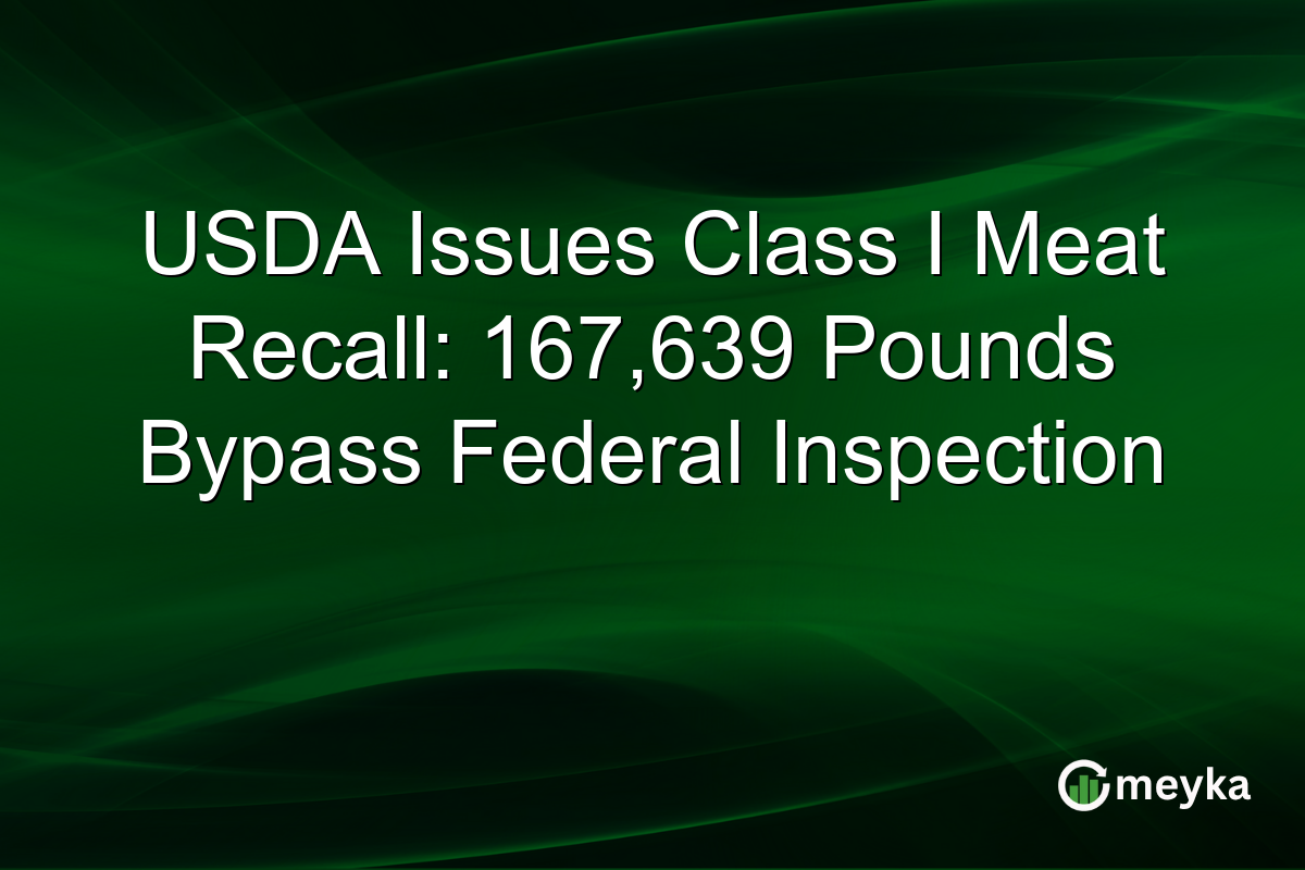 USDA Issues Class I Meat Recall: 167,639 Pounds Bypass Federal Inspection