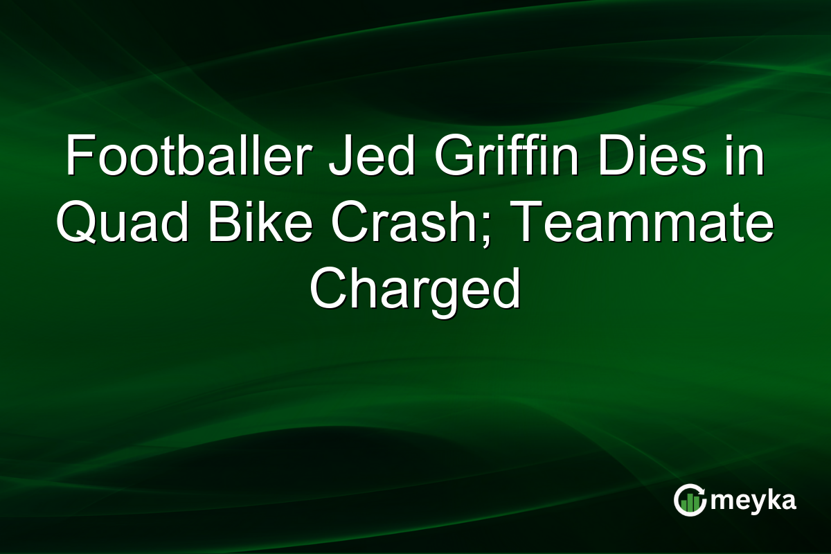 Footballer Jed Griffin Dies in Quad Bike Crash; Teammate Charged
