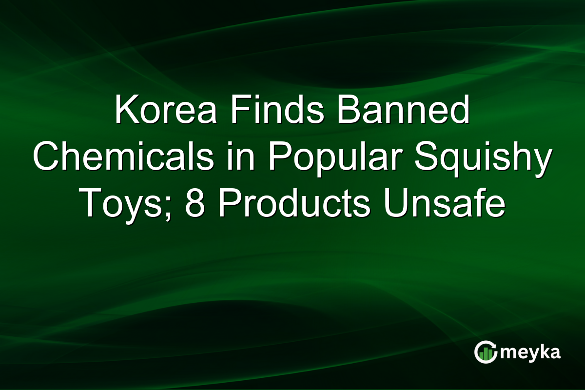 Korea Finds Banned Chemicals in Popular Squishy Toys; 8 Products Unsafe