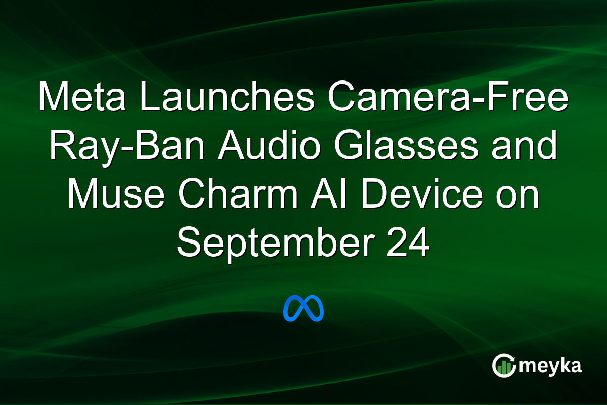 Meta Launches Camera-Free Ray-Ban Audio Glasses and Muse Charm AI Device on September 24