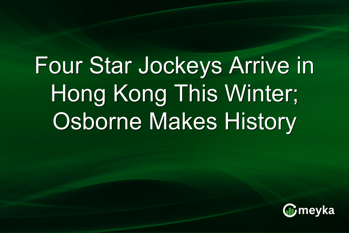 Four Star Jockeys Arrive in Hong Kong This Winter; Osborne Makes History